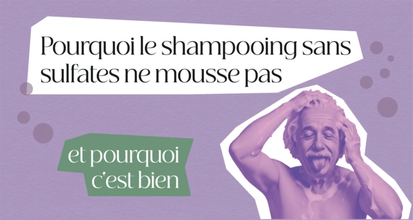 Pourquoi le shampooing sans sulfates ne mousse pas