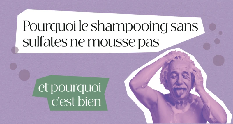 Pourquoi le shampooing sans sulfates ne mousse pas